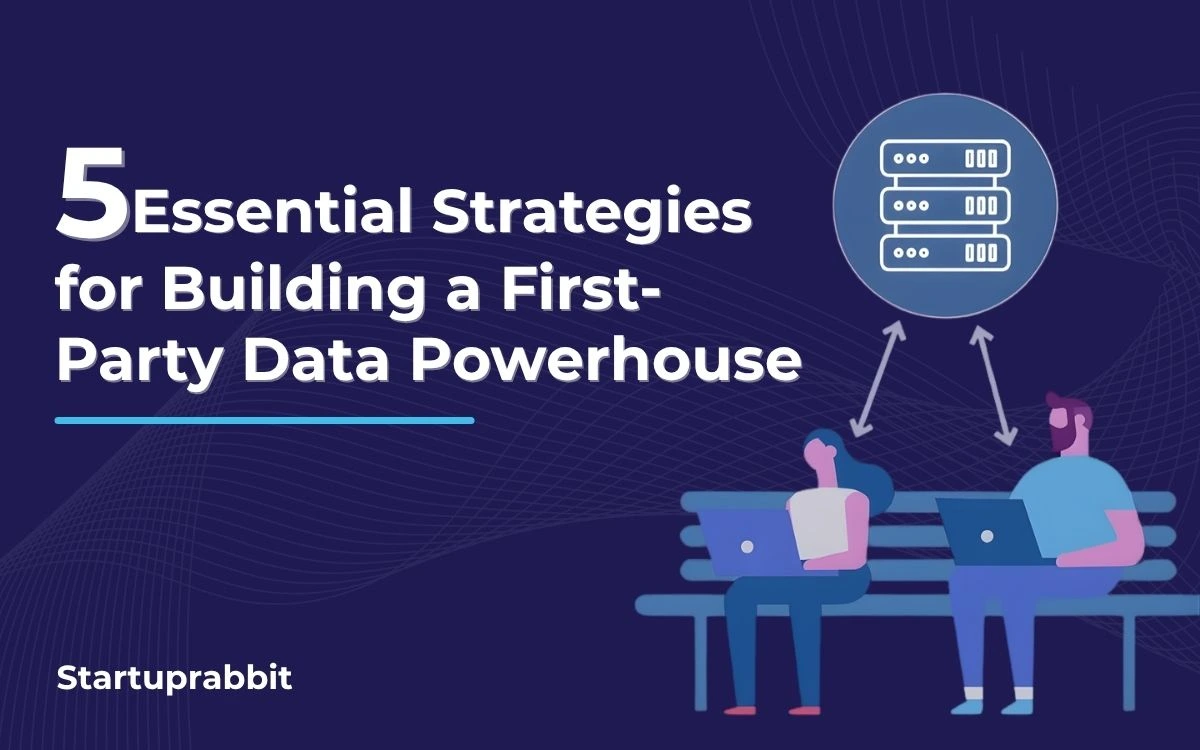 5 Essential Strategies for Building a First-Party Data Powerhouse