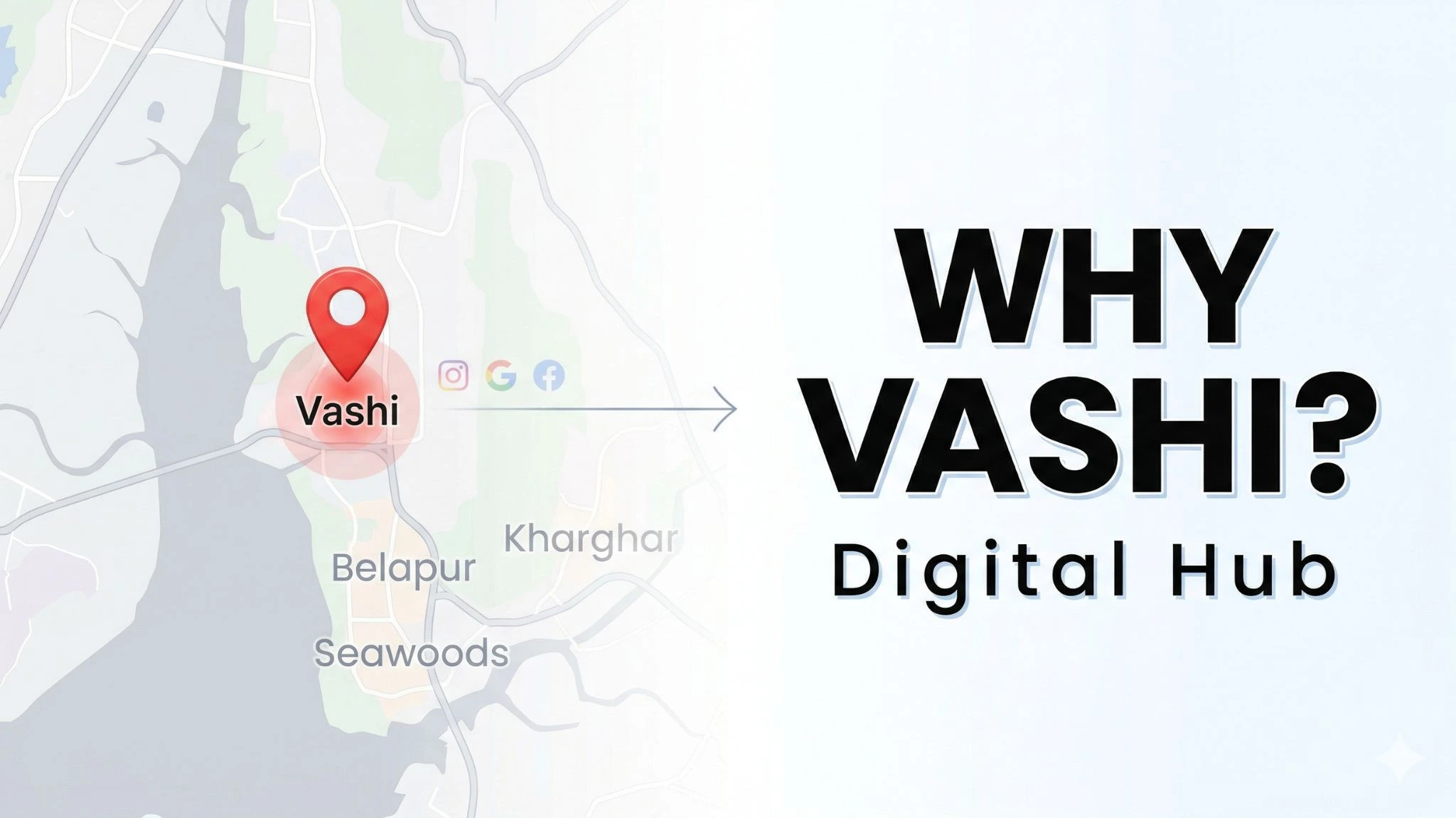 A map of Navi Mumbai showing Vashi, Belapur, Kharghar, Seawoods, with text 'WHY VASHI? Digital Hub'.